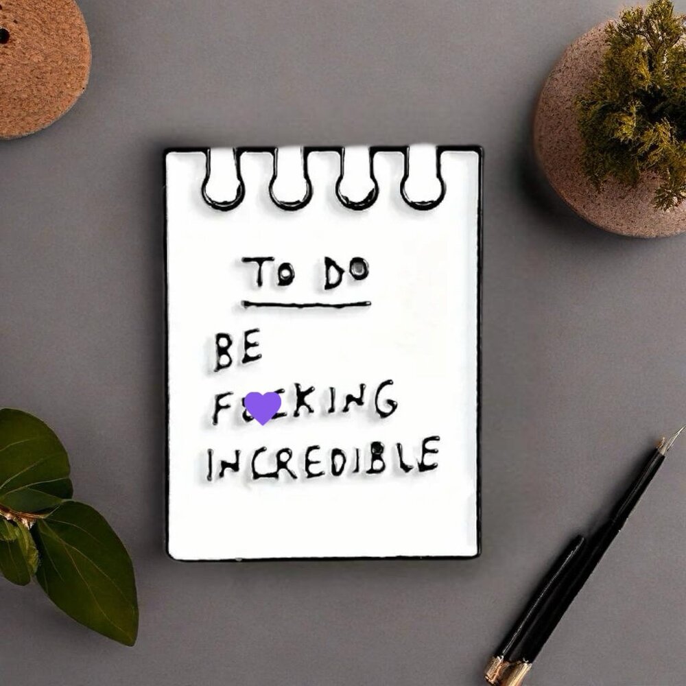 To Do Be F*cking Incredible Enamel Pin Unedited Naughty Funny Brooch